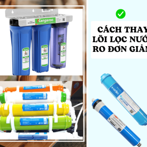 Cách thay lõi lọc nước RO hiệu quả cho máy lọc nước gia đình