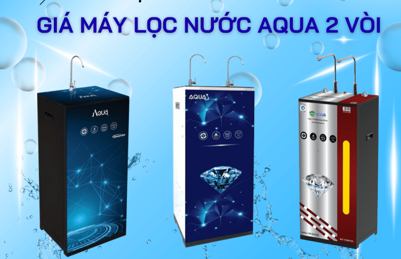 Giá máy lọc nước Aqua 2 vòi mới nhất 2025 tiện lợi và an toàn sức khỏe