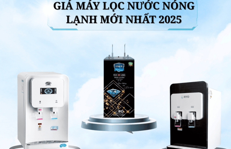 Giá máy lọc nước nóng lạnh mới nhất 2025 Top thương hiệu đáng mua
