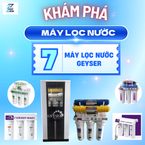 Máy lọc nước Geyser chính hãng - Top 7 dòng máy tốt nhất cho gia đình 2025