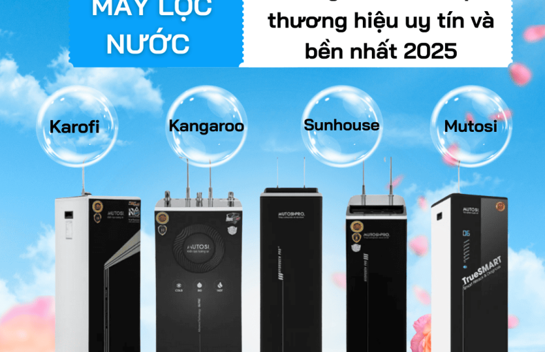 Máy lọc nước hãng nào tốt? Top thương hiệu uy tín và bền nhất 2025