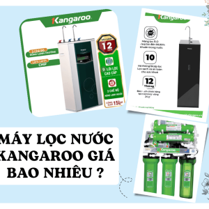 Máy lọc nước Kangaroo giá bao nhiêu Top model mới nhất 2025