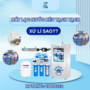 Máy lọc nước kêu tạch tạch Nguyên nhân và cách xử lý hiệu quả